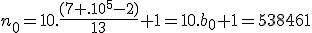 n_0=10.\frac{(7 .10^5-2)}{13}+1=10.b_0+1=538461