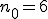 n_0=6