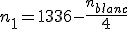 n_1=1336-\frac{n_{blanc}}{4}