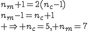 n_m+1=2(n_c-1)\\n_m-1=n_c+1\\ \Rightarrow n_c=5, n_m=7