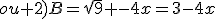 ou 2)B=\sqrt{9} -4x=3-4x