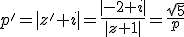 p'=|z'+i|=\frac{|-2+i|}{|z+1|}=\frac{\sqrt{5}}{p}