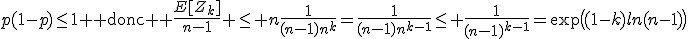 p(1-p)\leq1 \text{ donc } \frac{E[Z_k]}{n-1} \leq n\frac{1}{(n-1)n^k}=\frac{1}{(n-1)n^{k-1}}\leq \frac{1}{(n-1)^{k-1}}=\exp\big((1-k)ln(n-1)\big)