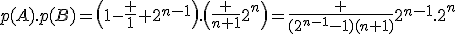 p(A).p(B)=\(1-\frac 1 {2^{n-1}}\).\(\frac {n+1}{2^n}\)=\frac {(2^{n-1}-1)(n+1)}{2^{n-1}.2^n}