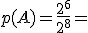 p(A)=\frac{2^6}{2^8}=