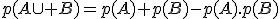 p(A\cup B)=p(A)+p(B)-p(A).p(B)