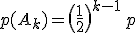 p(A_k) = \(\frac 1 2\)^{k-1}\,p