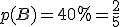 p(B)=40%=\frac{2}{5}