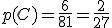 p(C) = \frac {6}{81} = \frac 2 {27} 