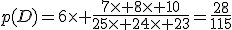 p(D)=6\times \frac{7\times 8\times 10}{25\times 24\times 23}=\frac{28}{115}