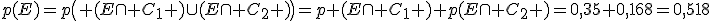 p(E)=p\( (E\cap C_1 )\cup(E\cap C_2 )\)=p (E\cap C_1 )+p(E\cap C_2 )=0,35+0,168=0,518