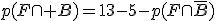 p(F\cap B)=13-5-p(F\cap\bar{B})