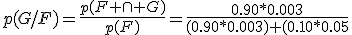 p(G/F)=\frac{p(F \cap G)}{p(F)}=\frac{0.90*0.003}{(0.90*0.003)+(0.10*0.05}