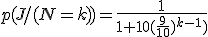 p(J/(N=k))=\frac{1}{1+10(\fra{9}{10})^{k-1})