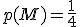 p(M) = \frac{1}{4}