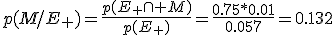 p(M/E_+)=\frac{p(E_+\cap M)}{p(E_+)}=\frac{0.75*0.01}{0.057}=0.132