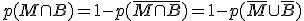 p(M\cap{B})=1-p(\bar{M\cap{B}})=1-p(\bar{M}\cup{\bar{B}})