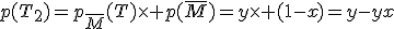 p(T_2)=p_{\bar{M}}(T)\times p(\bar{M})=y\times (1-x)=y-yx