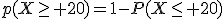 p(X\ge 20)=1-P(X\le 20)