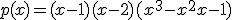 p(x) = (x-1)(x-2)(x^3-x^2+x-1)