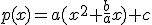 p(x)=a(x^2+\frac{b}{a}x)+c