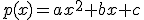 p(x)=ax^2+bx+c