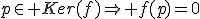 p\in Ker(f)\Rightarrow f(p)=0