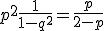 p^2\frac{1}{1-q^2}=\frac{p}{2-p}
