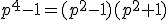 p^4-1=(p^2-1)(p^2+1)