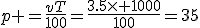 p =\frac{vT}{100}=\frac{3.5\times 1000}{100}=35