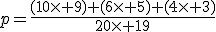 p=\frac{(10\times 9)+(6\times 5)+(4\times 3)}{20\times 19}