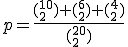 p=\frac{(_2^{10})+(_2^6)+(_2^4)}{(_2^{20})