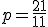 p=\frac{21}{11}
