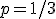 p=1/3