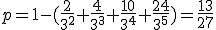 p=1-(\fr{2}{3^2}+\fr{4}{3^3}+\fr{10}{3^4}+\fr{24}{3^5})=\fr{13}{27}