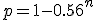 p=1-0.56^n