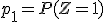 p_1 = P(Z = 1)