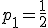 p_1=\frac{1}{2}