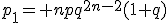 p_1= npq^{2n-2}(1+q)