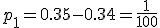 p_1=0.35-0.34=\frac{1}{100}