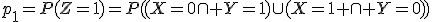 p_1=P(Z=1)=P((X=0\cap Y=1)\cup(X=1 \cap Y=0))