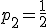 p_2=\frac{1}{2}