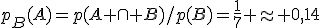 p_B(A)=p(A \cap B)/p(B)=\fra{1}{7} \approx 0,14