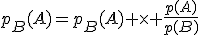 p_B(A)=p_B(A) \times \frac{p(A)}{p(B)}