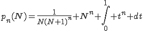 p_n(N)=\frac{1}{N(N+1)^n} N^n \int_{0}^1 t^n dt