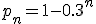 p_n=1-0.3^n