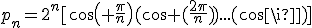 p_n=2^n[cos( \frac{\pi}{n})(cos (\frac{2\pi}{n}))...(cos\pi)]