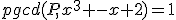 pgcd(P,x^3 -x+2)=1