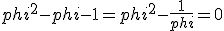 phi^2 - phi - 1 = phi^2 - \frac {1}{phi} = 0