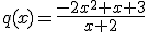 q(x)=\frac{-2x^2+x+3}{x+2}